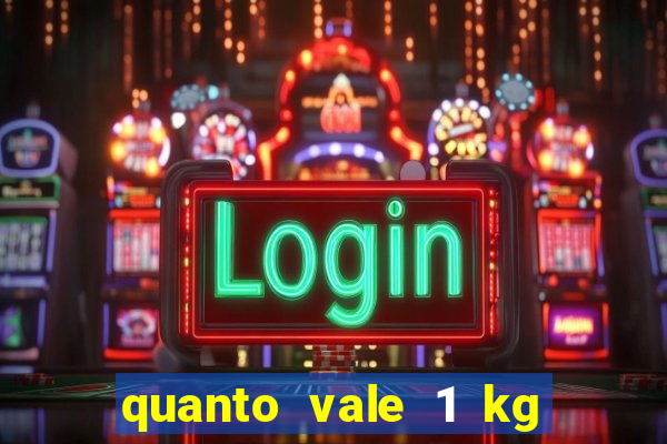 quanto vale 1 kg de lacre de latinha 2024